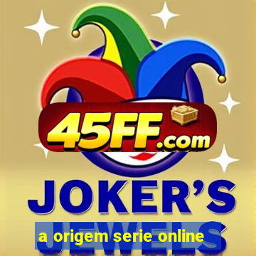 a origem serie online